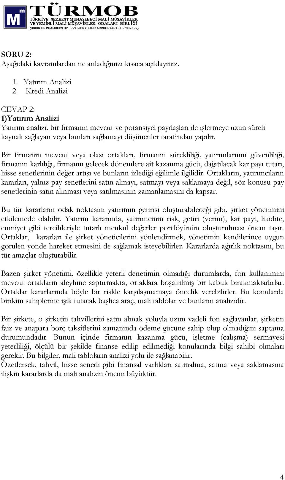 Bir firmanın mevcut veya olası ortakları, firmanın sürekliliği, yatırımlarının güvenliliği, firmanın karlılığı, firmanın gelecek dönemlere ait kazanma gücü, dağıtılacak kar payı tutarı, hisse