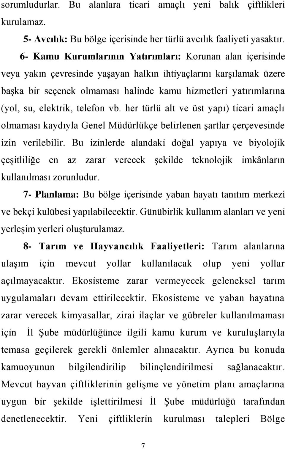 su, elektrik, telefon vb. her türlü alt ve üst yapı) ticari amaçlı olmaması kaydıyla Genel Müdürlükçe belirlenen şartlar çerçevesinde izin verilebilir.