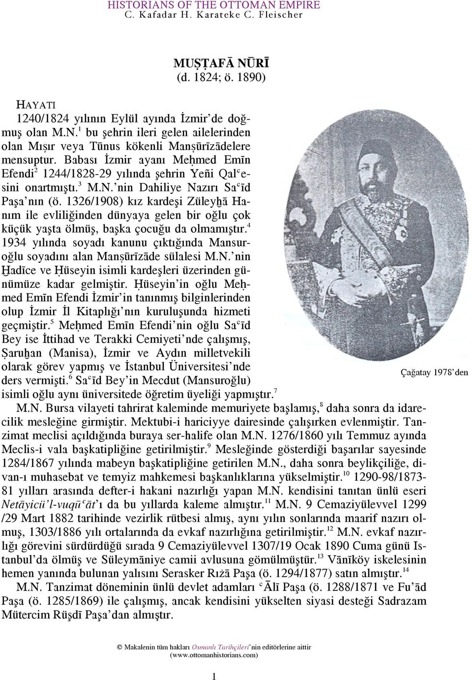 1326/1908) kız kardes i Züleyḫā Hanım ile evliliğinden dünyaya gelen bir oğlu çok küçükyasţaölmüs,basķaçocuğudaolmamısţır.