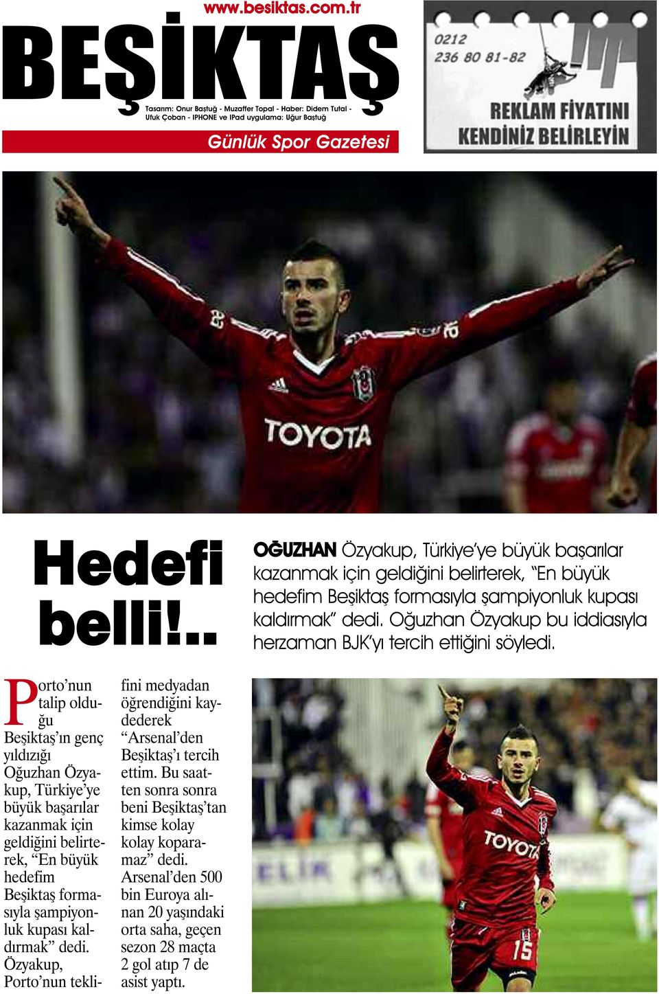 Porto nun talip olduğu Beşiktaş ın genç yıldızığı Oğuzhan Özyakup, Türkiye ye büyük başarılar kazanmak için geldiğini belirterek, En büyük hedefim Beşiktaş formasıyla şampiyonluk