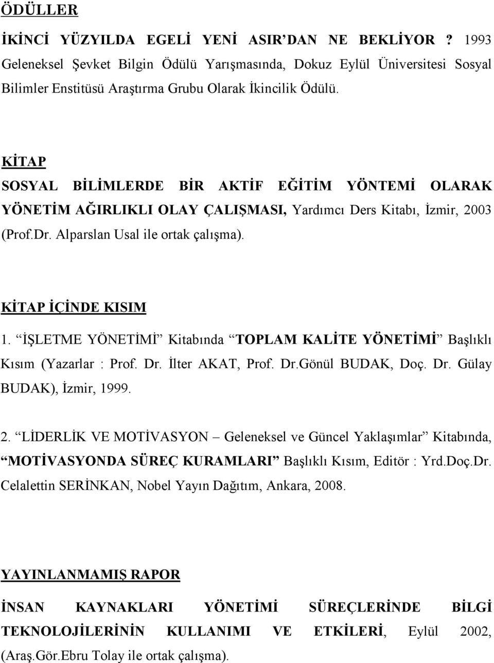 @LETME YÖNETM Kitab2nda TOPLAM KALTE YÖNETM Bal2kl2 K2s2m (Yazarlar : Prof. Dr. lter AKAT, Prof. Dr.Gönül BUDAK, Doç. Dr. Gülay BUDAK), zmir, 1999. 2.