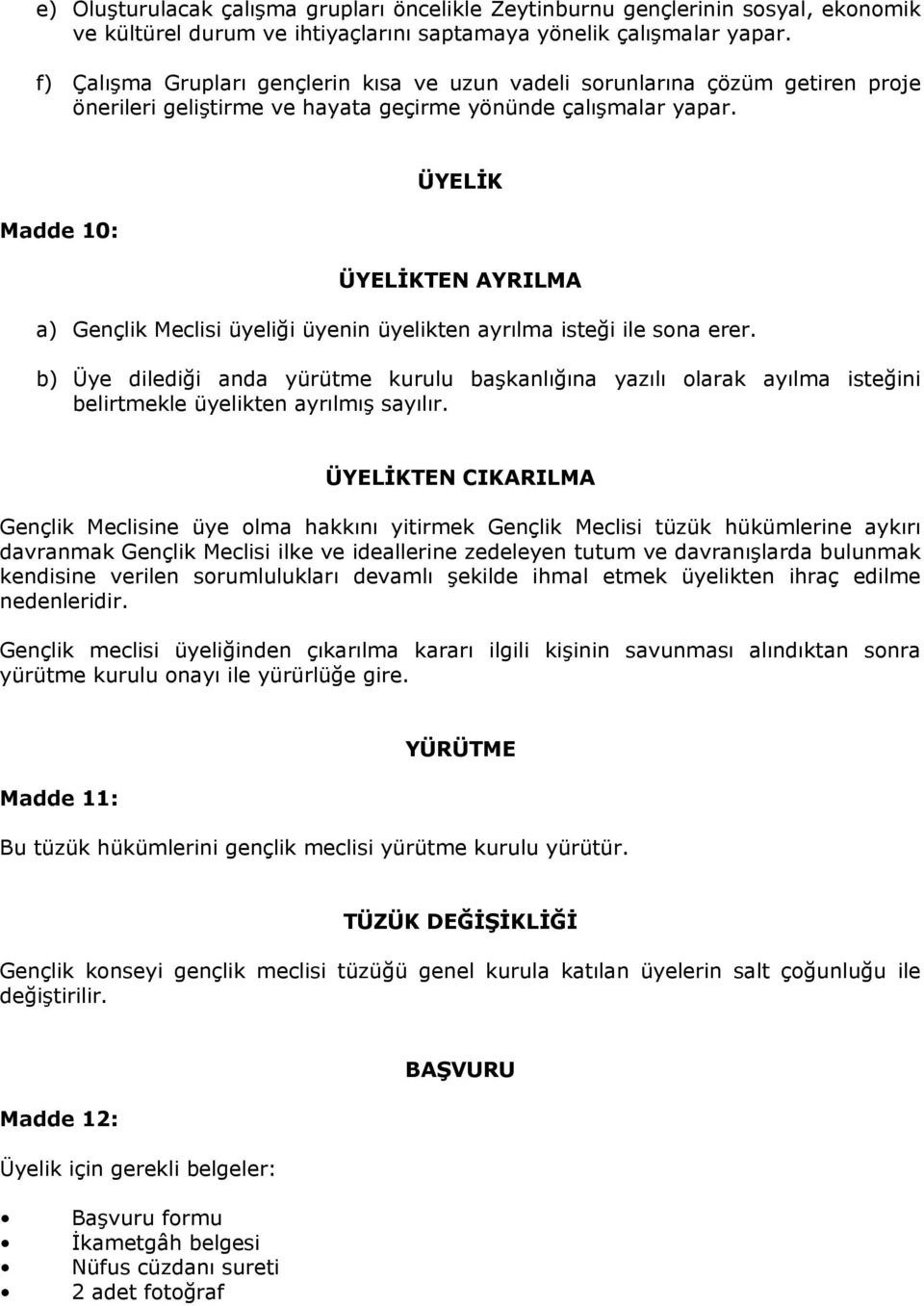 Madde 10: ÜYELİK ÜYELİKTEN AYRILMA a) Gençlik Meclisi üyeliği üyenin üyelikten ayrılma isteği ile sona erer.