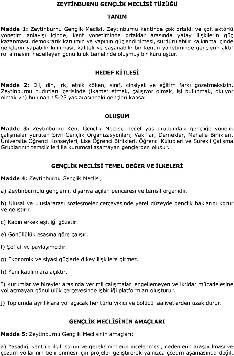 aktif rol almasını hedefleyen gönüllülük temelinde oluşmuş bir kuruluştur.