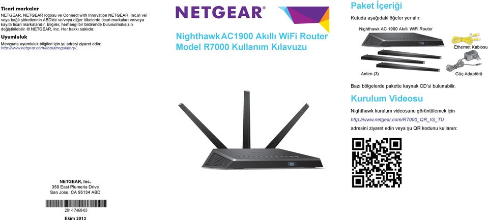 Her hakkı saklıdır. Uyumluluk Mevzuata uyumluluk bilgileri için şu adresi ziyaret edin: http://www.netgear.com/about/regulatory/.