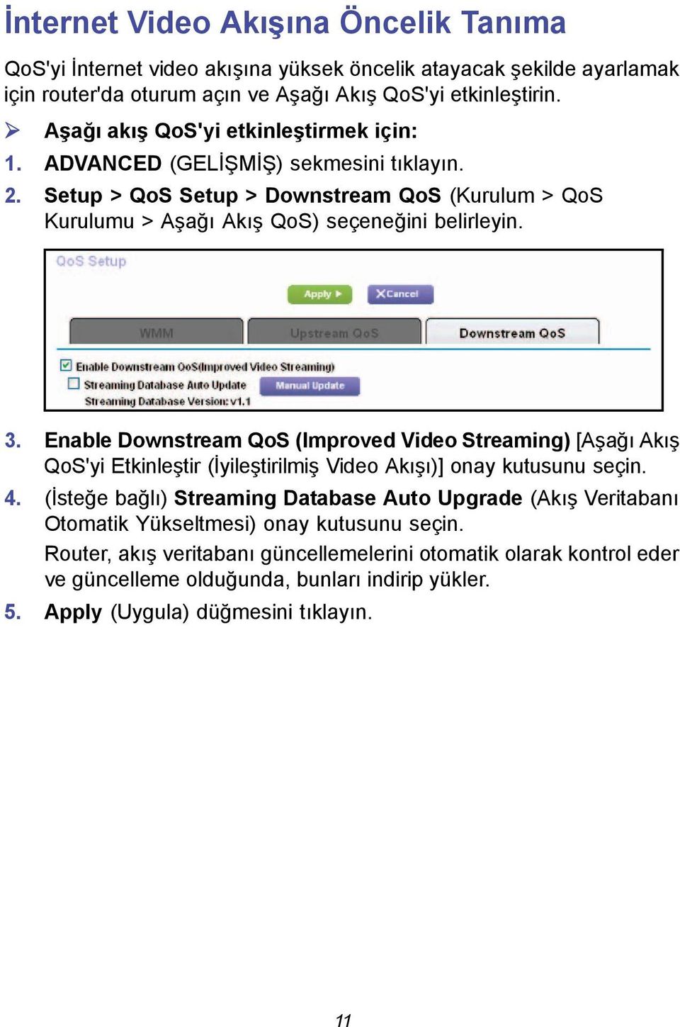 Enable Downstream QoS (Improved Video Streaming) [Aşağı Akış QoS'yi Etkinleştir (İyileştirilmiş Video Akışı)] onay kutusunu seçin. 4.