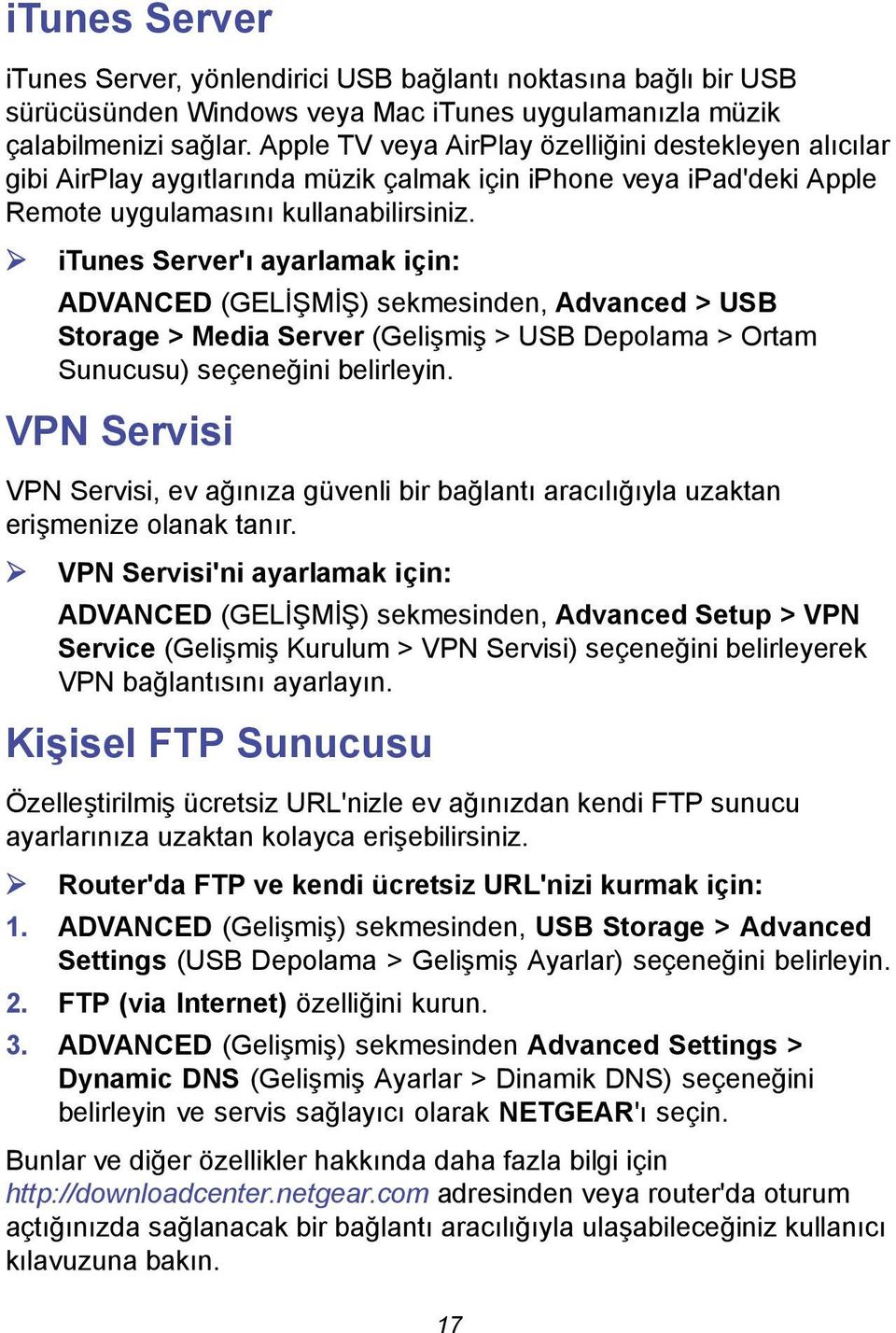 itunes Server'ı ayarlamak için: ADVANCED (GELİŞMİŞ) sekmesinden, Advanced > USB Storage > Media Server (Gelişmiş > USB Depolama > Ortam Sunucusu) seçeneğini belirleyin.