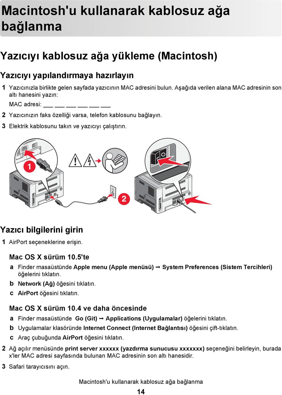 Yazıcı bilgilerini girin 1 AirPort seçeneklerine erişin. Mac OS X sürüm 10.5'te a Finder masaüstünde Apple menu (Apple menüsü) System Preferences (Sistem Tercihleri) öğelerini tıklatın.