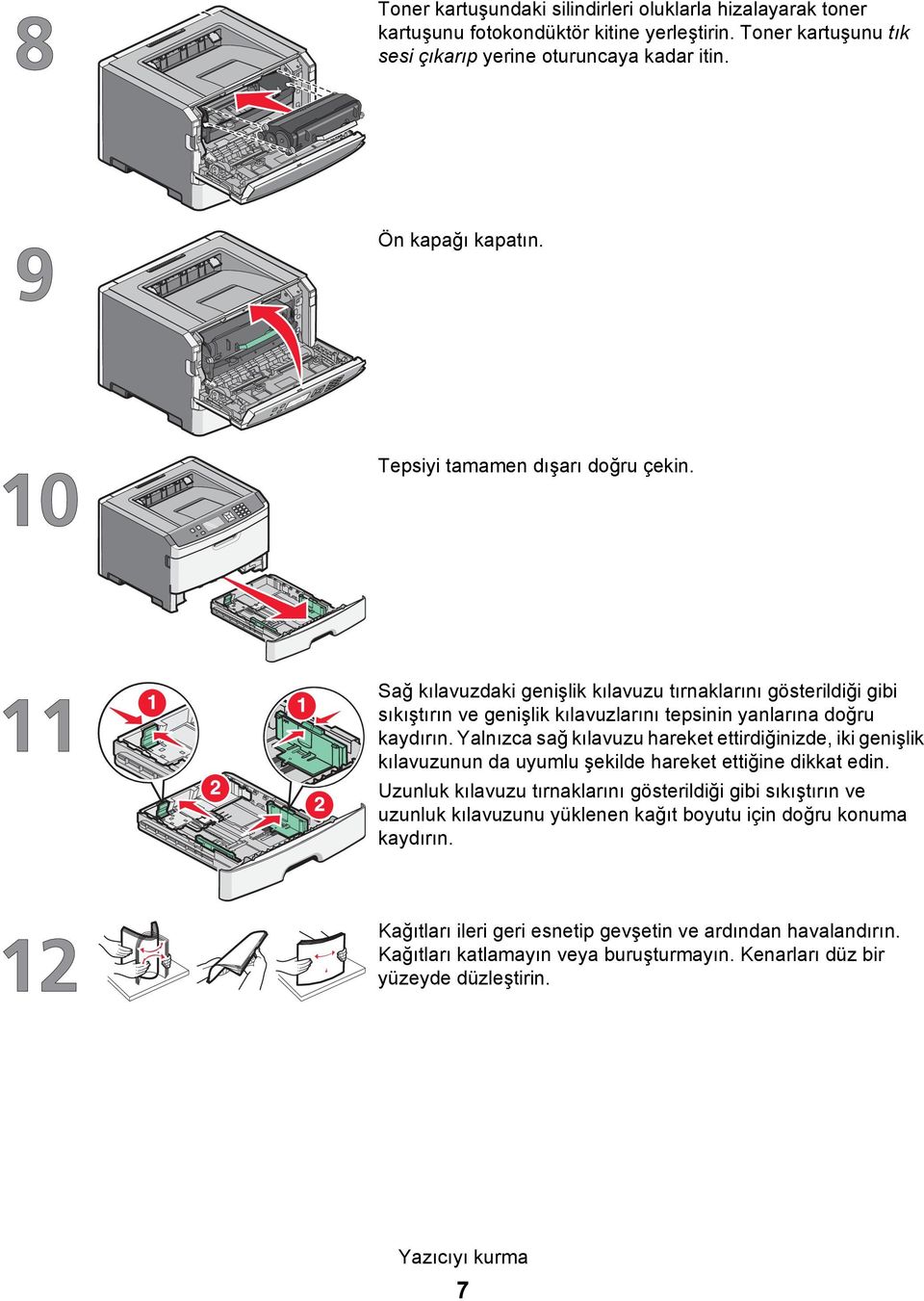 Yalnızca sağ kılavuzu hareket ettirdiğinizde, iki genişlik kılavuzunun da uyumlu şekilde hareket ettiğine dikkat edin.