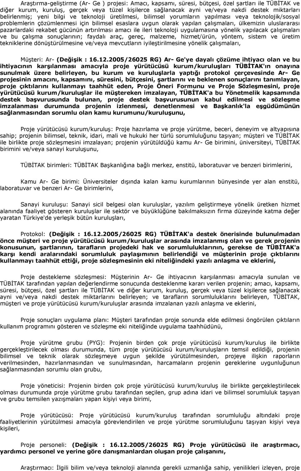 uluslararası pazarlardaki rekabet gücünün artırılması amacı ile ileri teknoloji uygulamasına yönelik yapılacak çalışmaları ve bu çalışma sonuçlarının; faydalı araç, gereç, malzeme, hizmet/ürün,