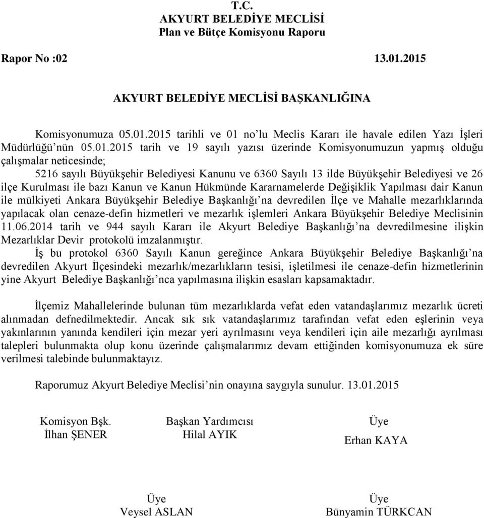 neticesinde; 5216 sayılı Büyükşehir Belediyesi Kanunu ve 6360 Sayılı 13 ilde Büyükşehir Belediyesi ve 26 ilçe Kurulması ile bazı Kanun ve Kanun Hükmünde Kararnamelerde Değişiklik Yapılması dair Kanun