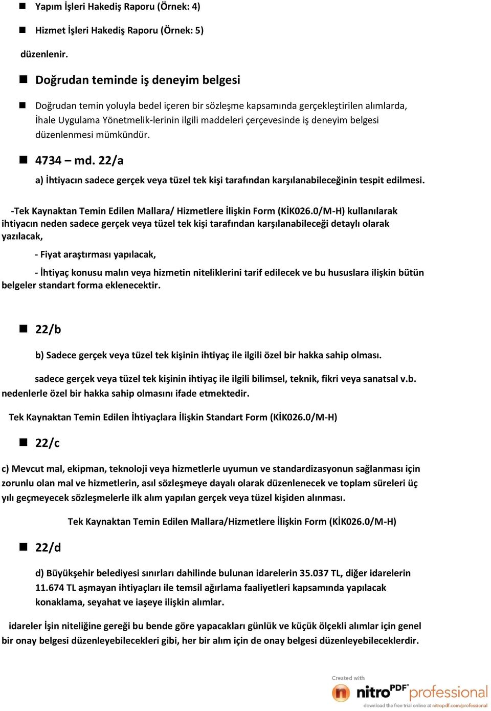 belgesi düzenlenmesi mümkündür. 4734 md. 22/a a) İhtiyacın sadece gerçek veya tüzel tek kişi tarafından karşılanabileceğinin tespit edilmesi.