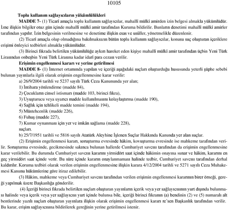 İzin belgesinin verilmesine ve denetime ilişkin esas ve usûller, yönetmelikle düzenlenir.