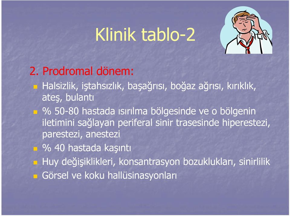 bulantı %5080 50-80 hastada ısırılma l bölgesinde ve o bölgenin iletimini sağlayan