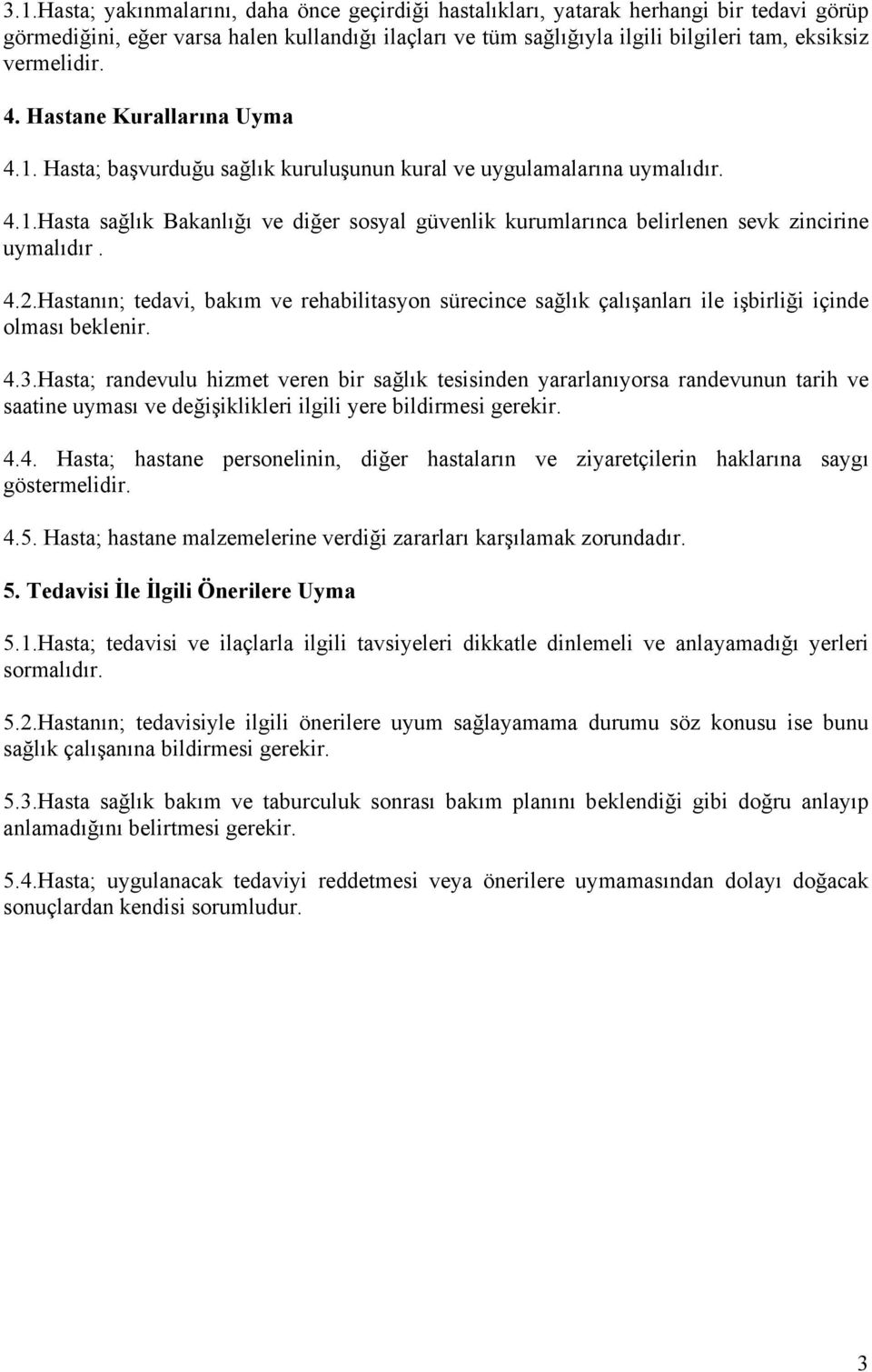 4.2.Hastanın; tedavi, bakım ve rehabilitasyon sürecince sağlık çalışanları ile işbirliği içinde olması beklenir. 4.3.