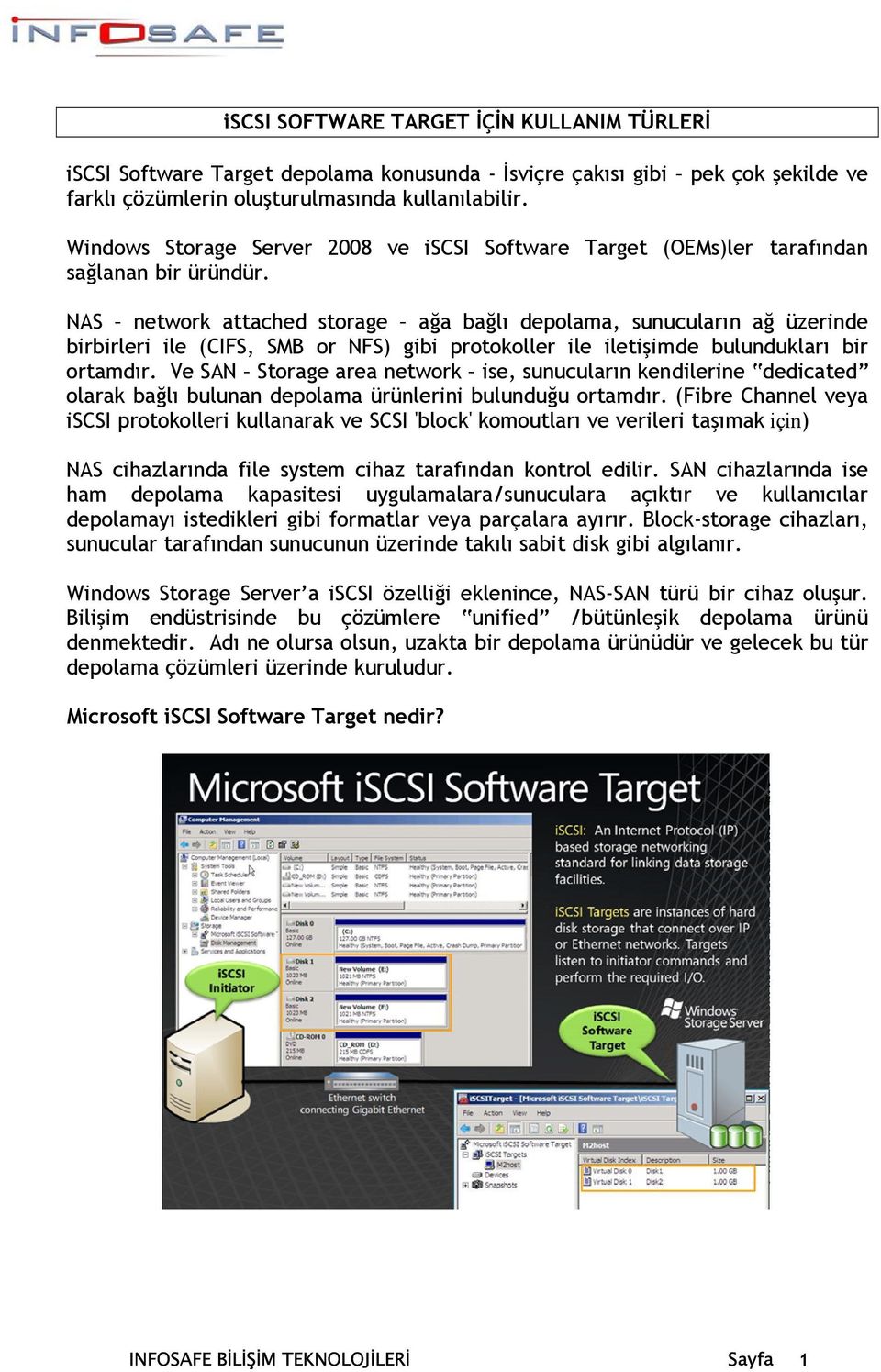 NAS network attached storage ağa bağlı depolama, sunucuların ağ üzerinde birbirleri ile (CIFS, SMB or NFS) gibi protokoller ile iletişimde bulundukları bir ortamdır.