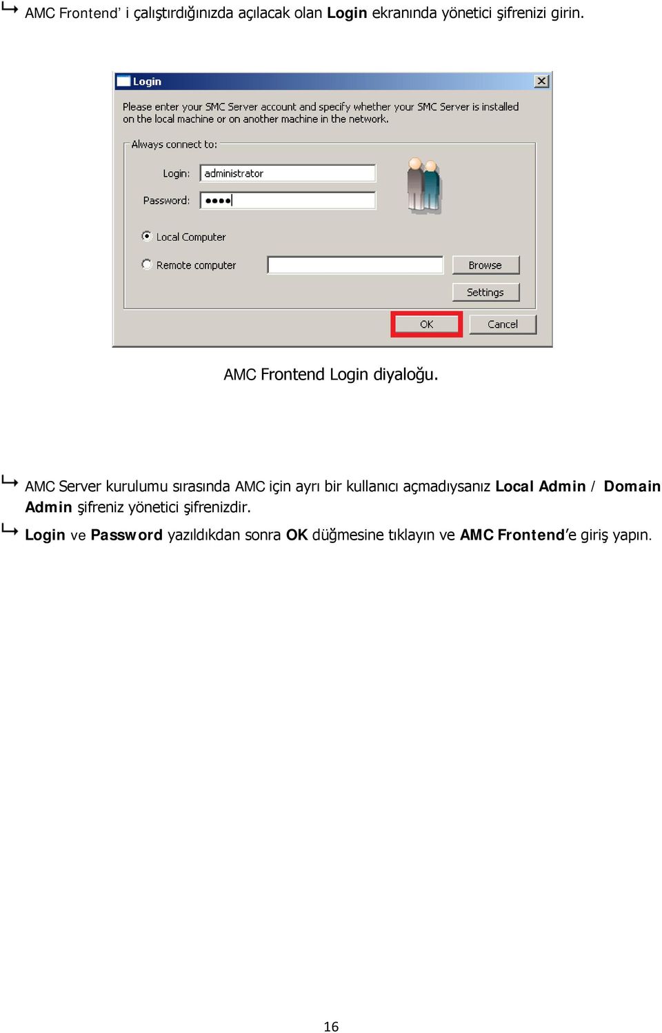 AMC Server kurulumu sırasında AMC için ayrı bir kullanıcı açmadıysanız Local Admin /