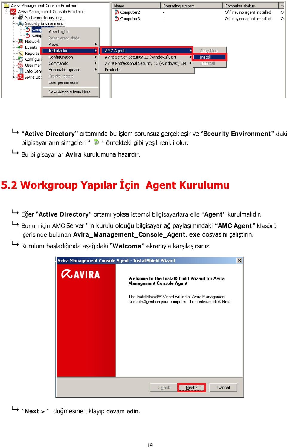 2 Workgroup Yapılar İçin Agent Kurulumu Eğer Active Directory ortamı yoksa istemci bilgisayarlara elle Agent kurulmalıdır.