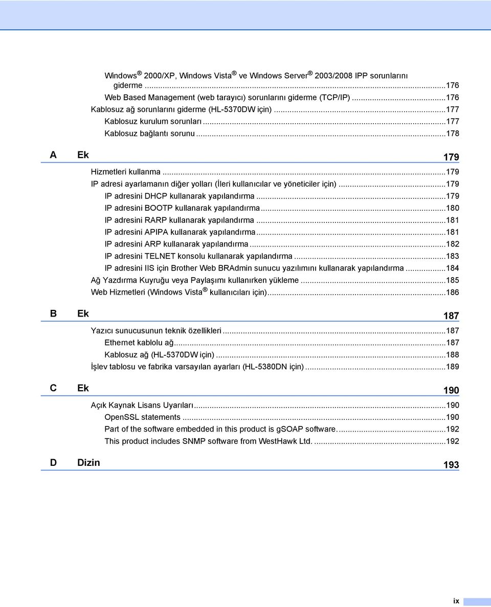 ..179 IP adresi ayarlamanın diğer yolları (İleri kullanıcılar ve yöneticiler için)...179 IP adresini DHCP kullanarak yapılandırma...179 IP adresini BOOTP kullanarak yapılandırma.