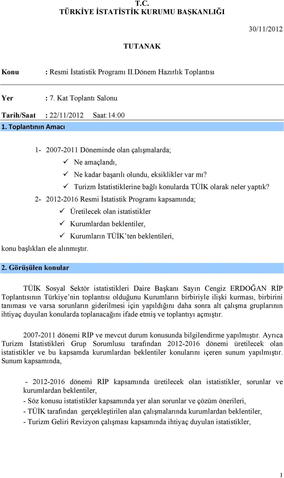 2-2012-2016 Resmi İstatistik Programı kapsamında; Üretilecek olan istatistikler Kurumlardan beklentiler, Kurumların TÜİK ten beklentileri, konu başlıkları ele alınmıştır. 2.