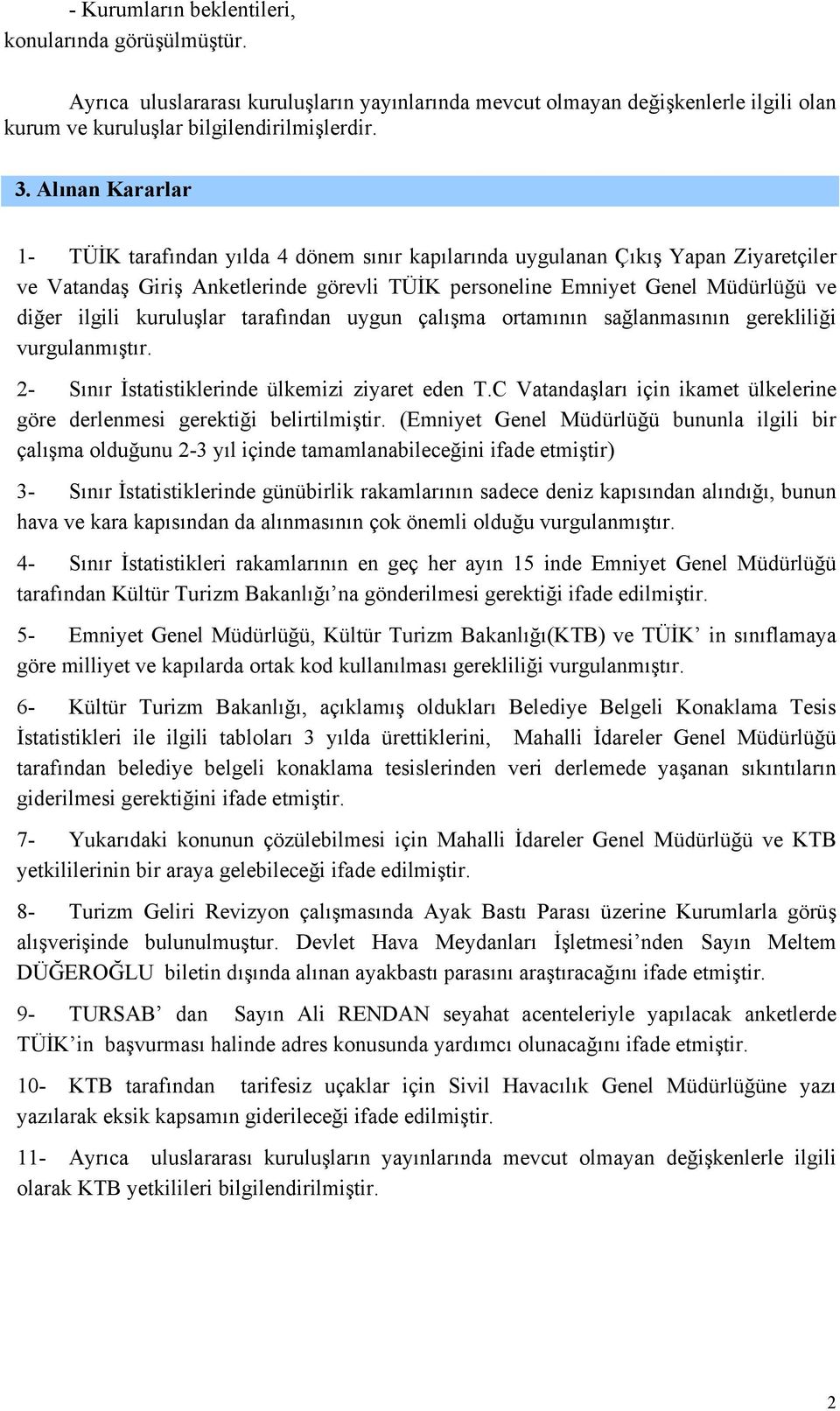 kuruluşlar tarafından uygun çalışma ortamının sağlanmasının gerekliliği vurgulanmıştır. 2- Sınır İstatistiklerinde ülkemizi ziyaret eden T.