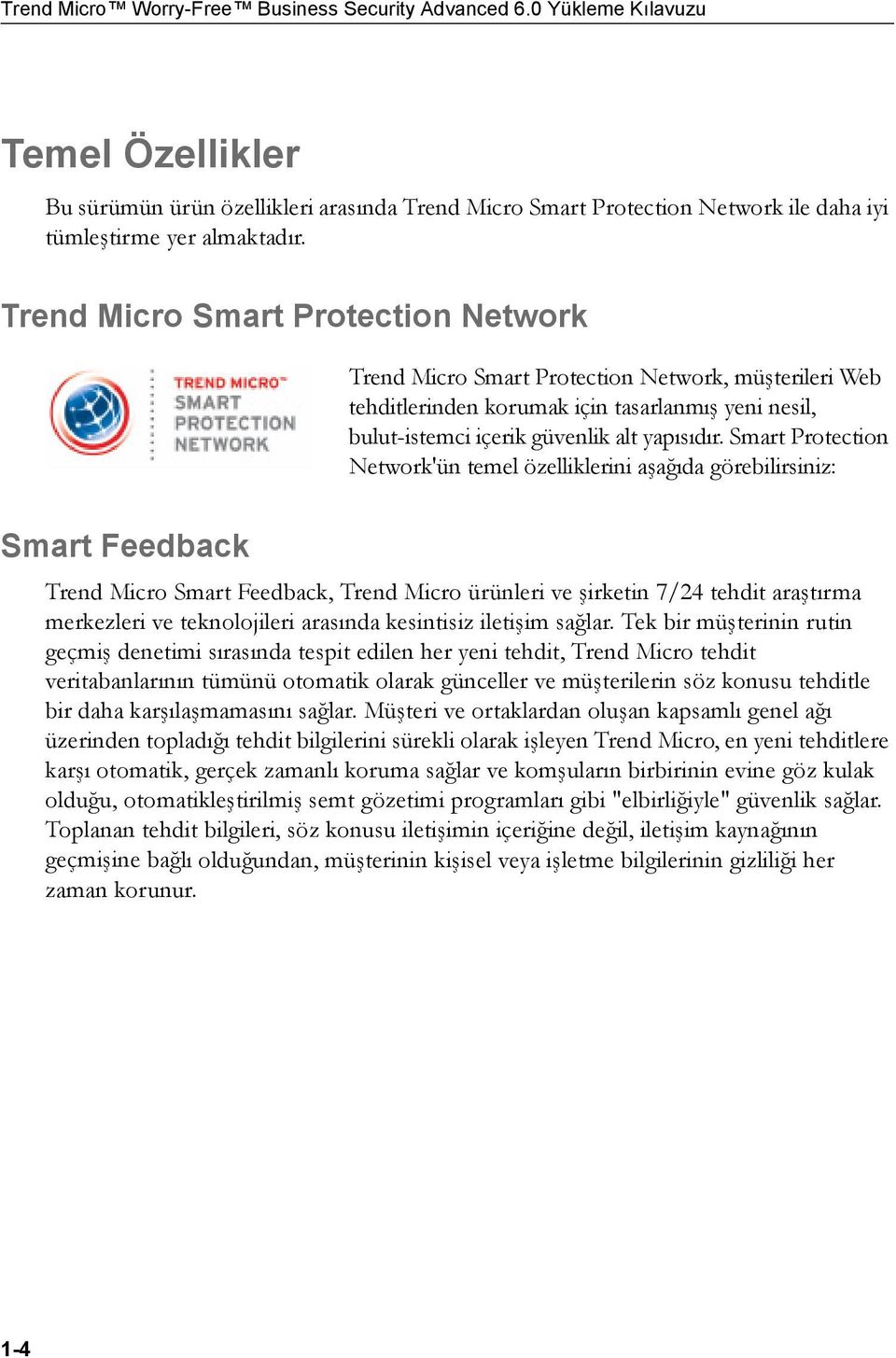 Trend Micro Smart Protection Network Trend Micro Smart Protection Network, müşterileri Web tehditlerinden korumak için tasarlanmış yeni nesil, bulut-istemci içerik güvenlik alt yapısıdır.