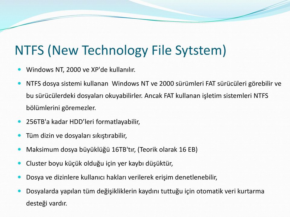 Ancak FAT kullanan işletim sistemleri NTFS bölümlerini göremezler.