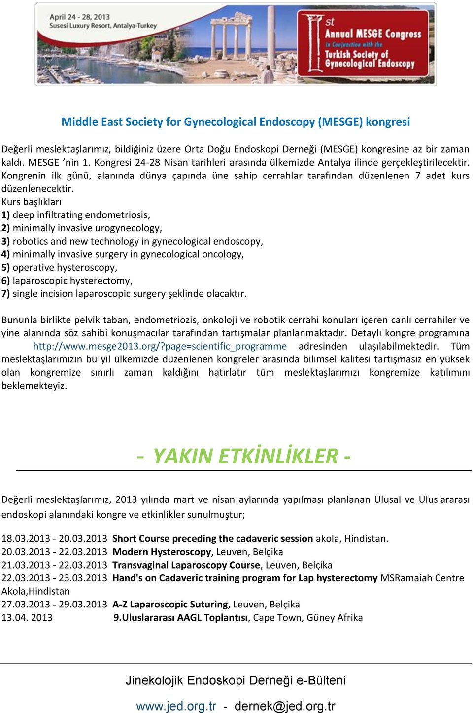 Kongrenin ilk günü, alanında dünya çapında üne sahip cerrahlar tarafından düzenlenen 7 adet kurs düzenlenecektir.