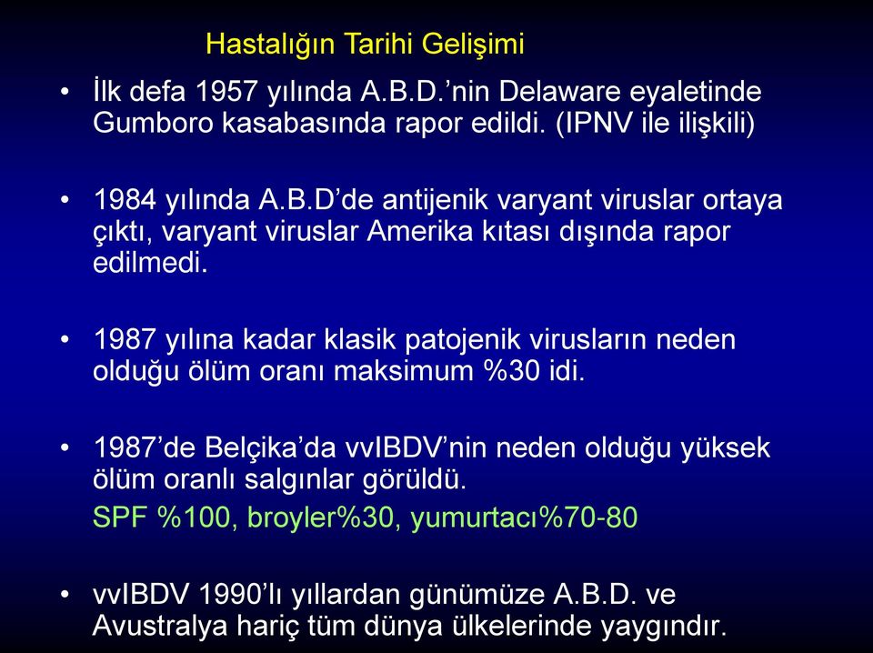 1987 yılına kadar klasik patojenik virusların neden olduğu ölüm oranı maksimum %30 idi.