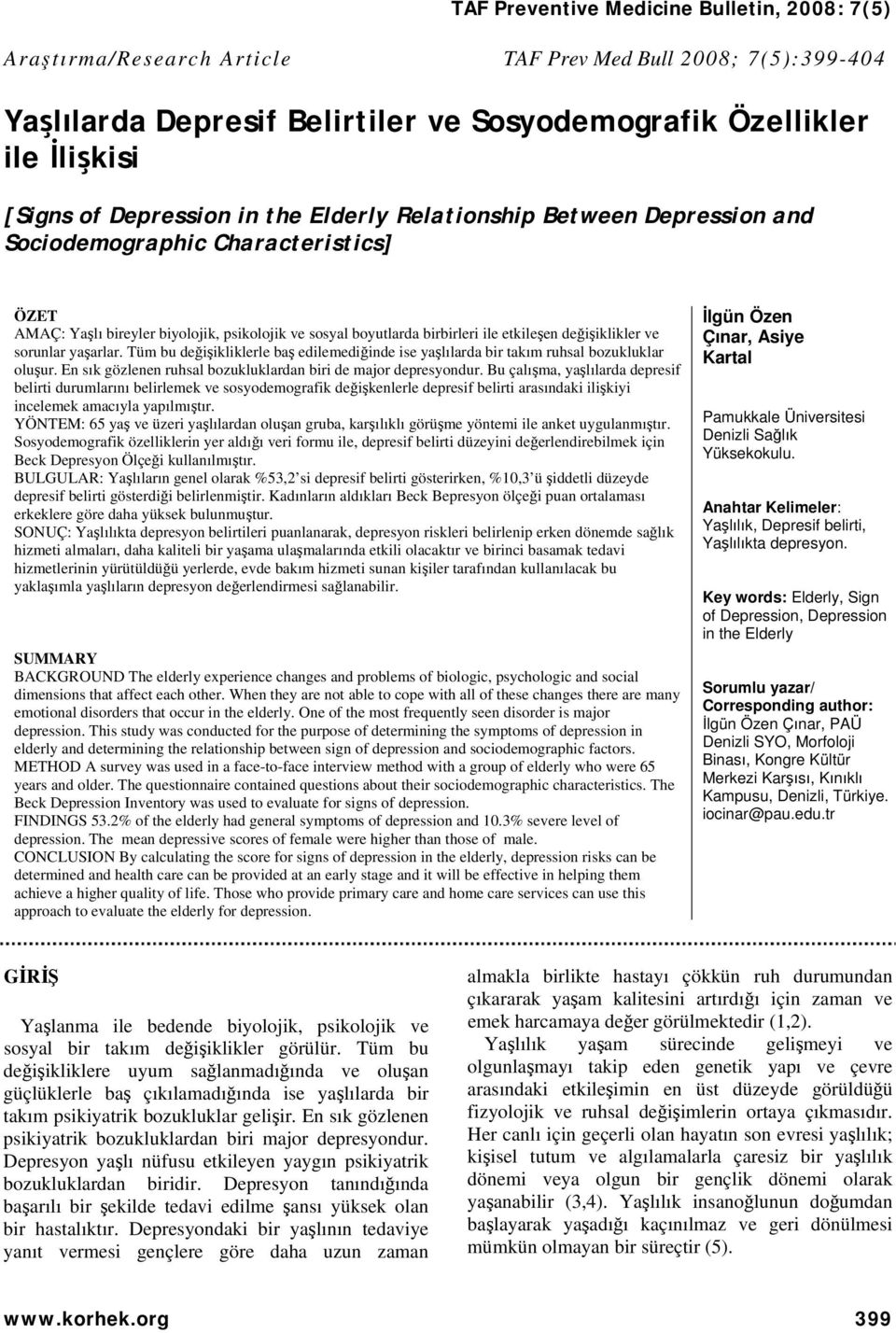 Tüm bu değişikliklerle baş edilemediğinde ise yaşlılarda bir takım ruhsal bozukluklar oluşur. En sık gözlenen ruhsal bozukluklardan biri de major depresyondur.