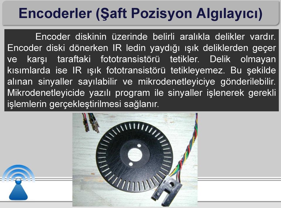 Delik olmayan kısımlarda ise IR ışık fototransistörü tetikleyemez.