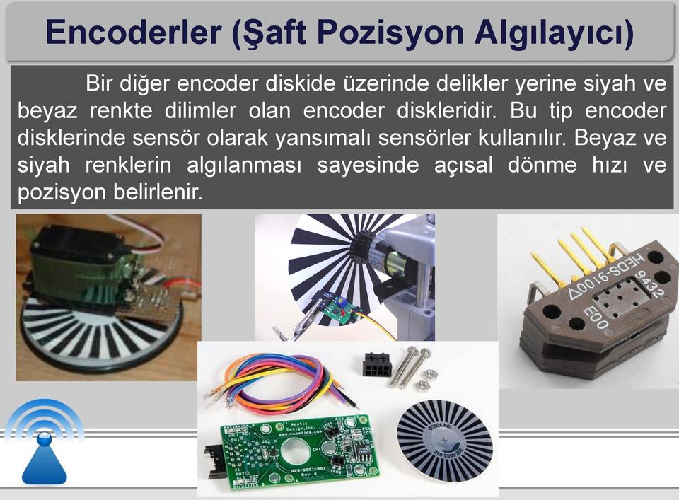 Bu tip encoder disklerinde sensör olarak yansımalı sensörler kullanılır.