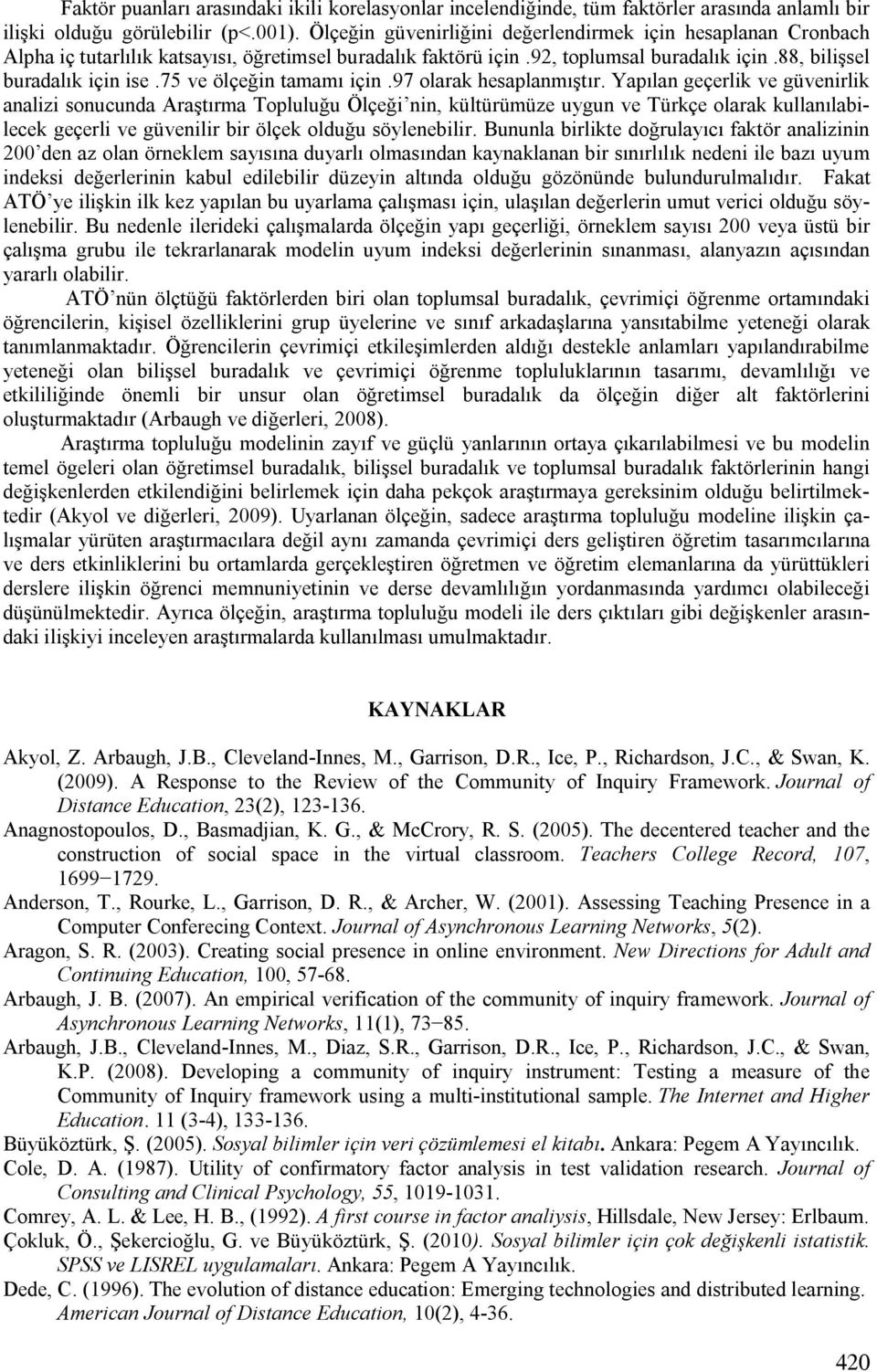 75 ve ölçeğin tamamı için.97 olarak hesaplanmıştır.