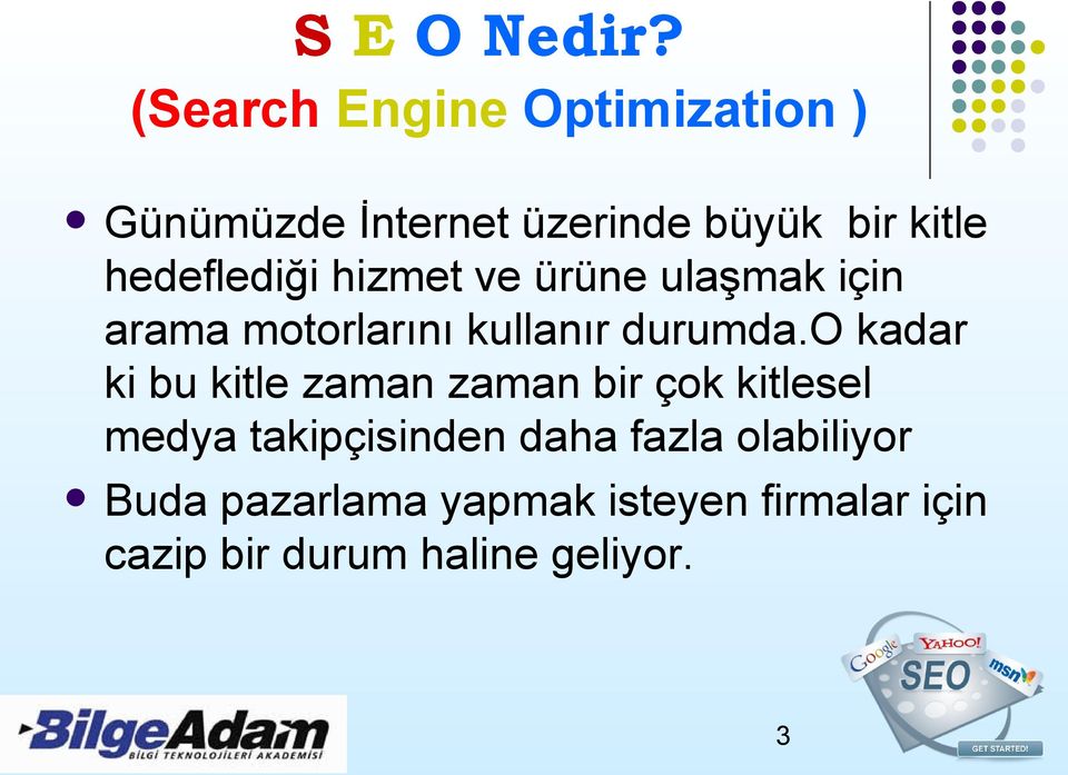 ulaşmak için arama motorlarını kullanır durumda.