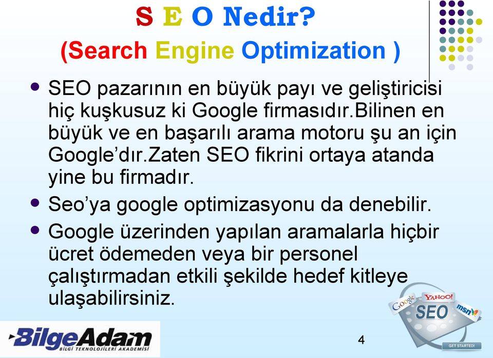 zaten SEO fikrini ortaya atanda yine bu firmadır. Seo ya google optimizasyonu da denebilir.