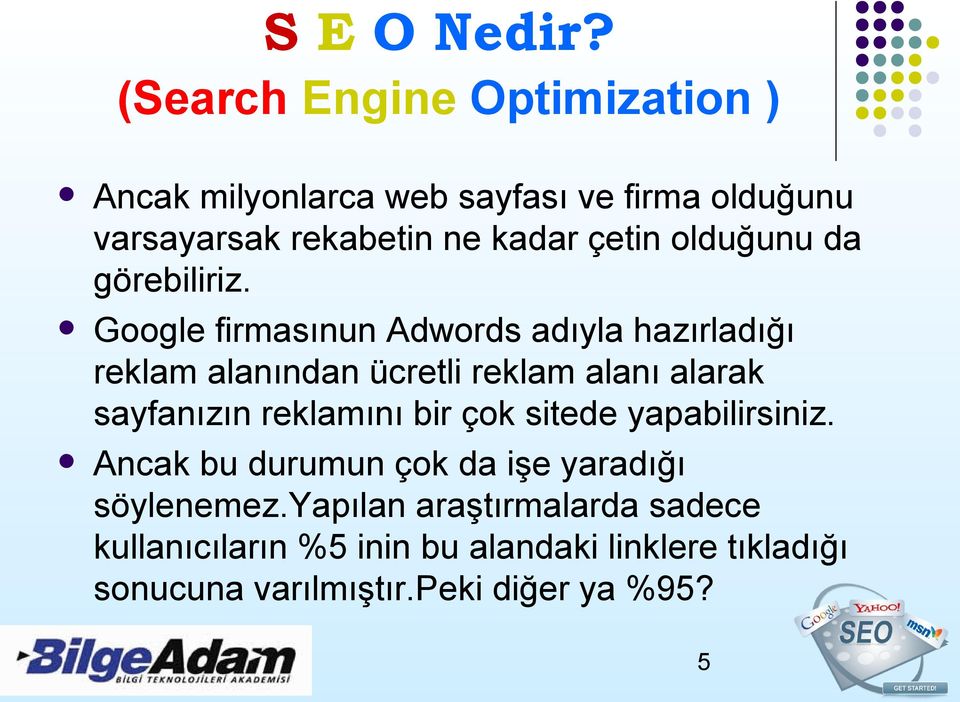 Google firmasınun Adwords adıyla hazırladığı reklam alanından ücretli reklam alanı alarak sayfanızın