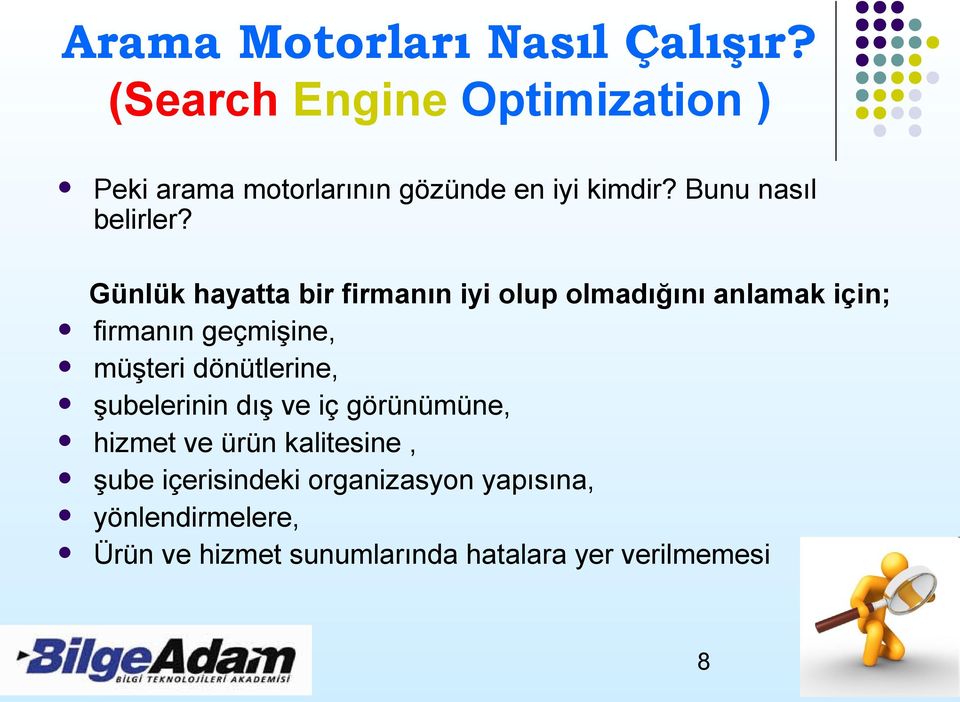 Günlük hayatta bir firmanın iyi olup olmadığını anlamak için; firmanın geçmişine, müşteri