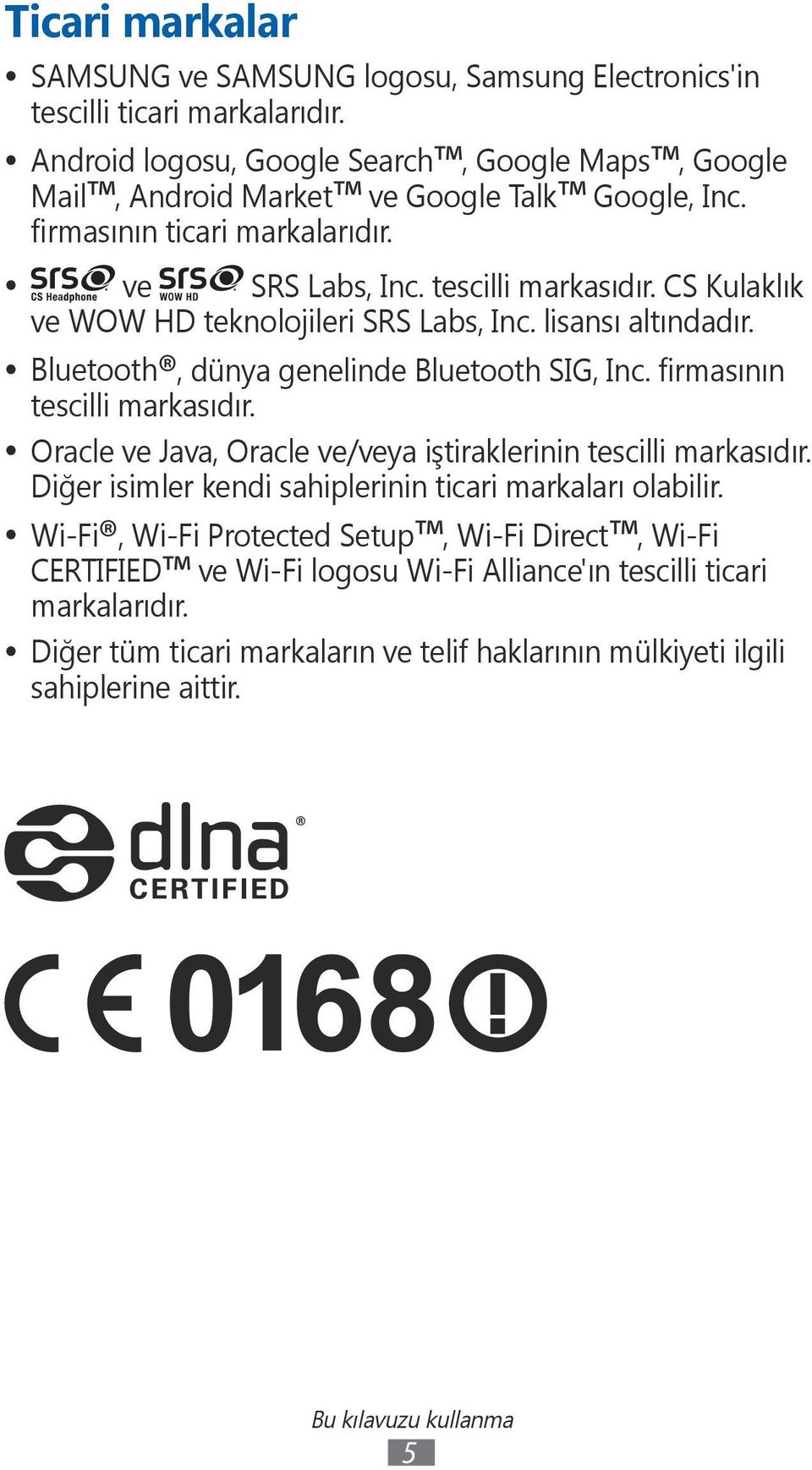 Bluetooth, dünya genelinde Bluetooth SIG, Inc. firmasının tescilli markasıdır. Oracle ve Java, Oracle ve/veya iştiraklerinin tescilli markasıdır.