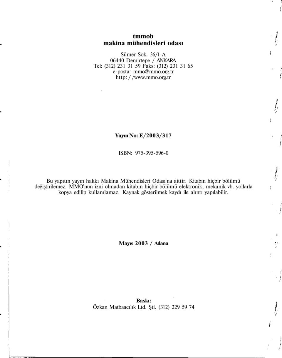 tr http: / /www.mmo.org.tr Yayın No: E/2003/317 ISBN: 975-395-596-0 Bu yapıtın yayın hakkı Makina Mühendisleri Odası'na aittir.