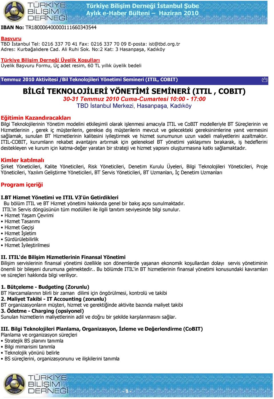 (ITIL, COBIT) BİLGİ TEKNOLOJİLERİ YÖNETİMİ SEMİNERİ (ITIL, COBIT) 30-31 Temmuz 2010 Cuma-Cumartesi 10:00-17:00 TBD İstanbul Merkezi, Hasanpaşa, Kadıköy Eğitimin Kazandıracakları Bilgi