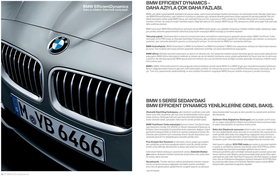 Standart olarak bulunan BMW EfficientDynamics, yakıt tüketimini ve emisyonu azaltırken aynı zamanda dinamik performansı artıran kapsamlı bir teknoloji paketidir.