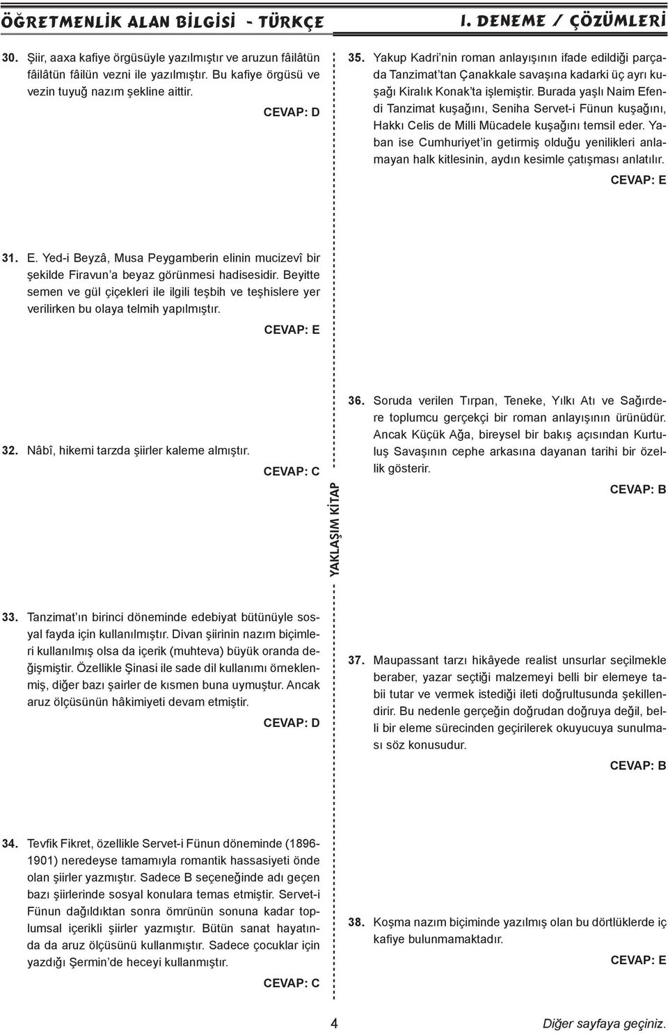 Burada yaşlı Naim Efendi Tanzimat kuşağını, Seniha Servet-i Fünun kuşağını, Hakkı Celis de Milli Mücadele kuşağını temsil eder.