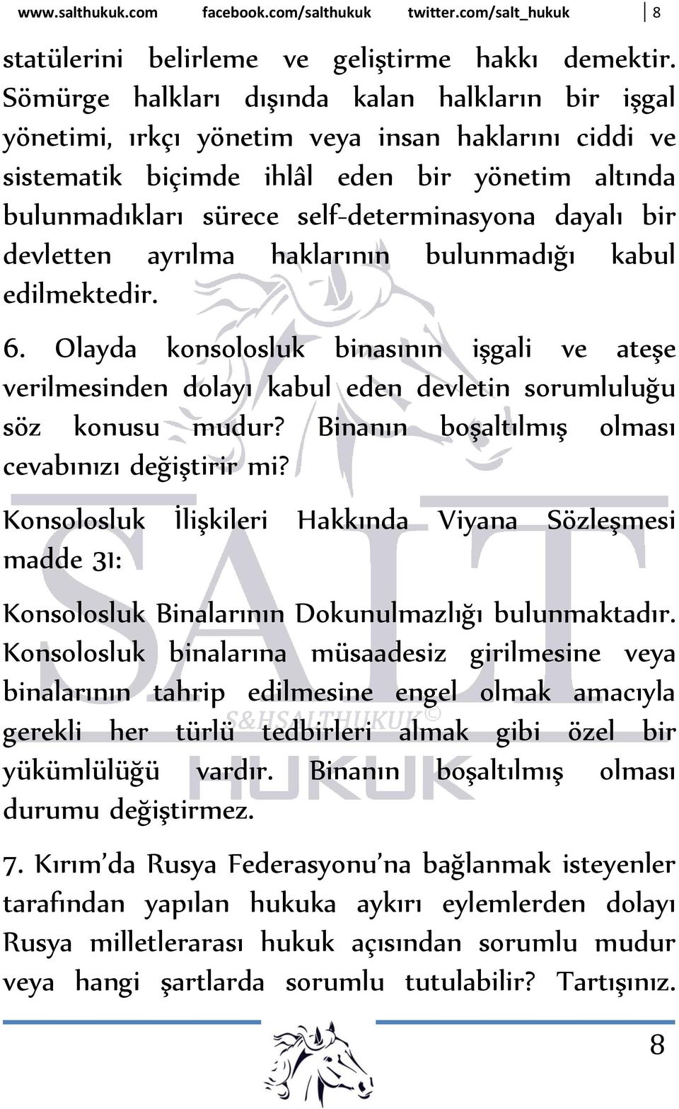 dayalı bir devletten ayrılma haklarının bulunmadığı kabul edilmektedir. 6. Olayda konsolosluk binasının işgali ve ateşe verilmesinden dolayı kabul eden devletin sorumluluğu söz konusu mudur?