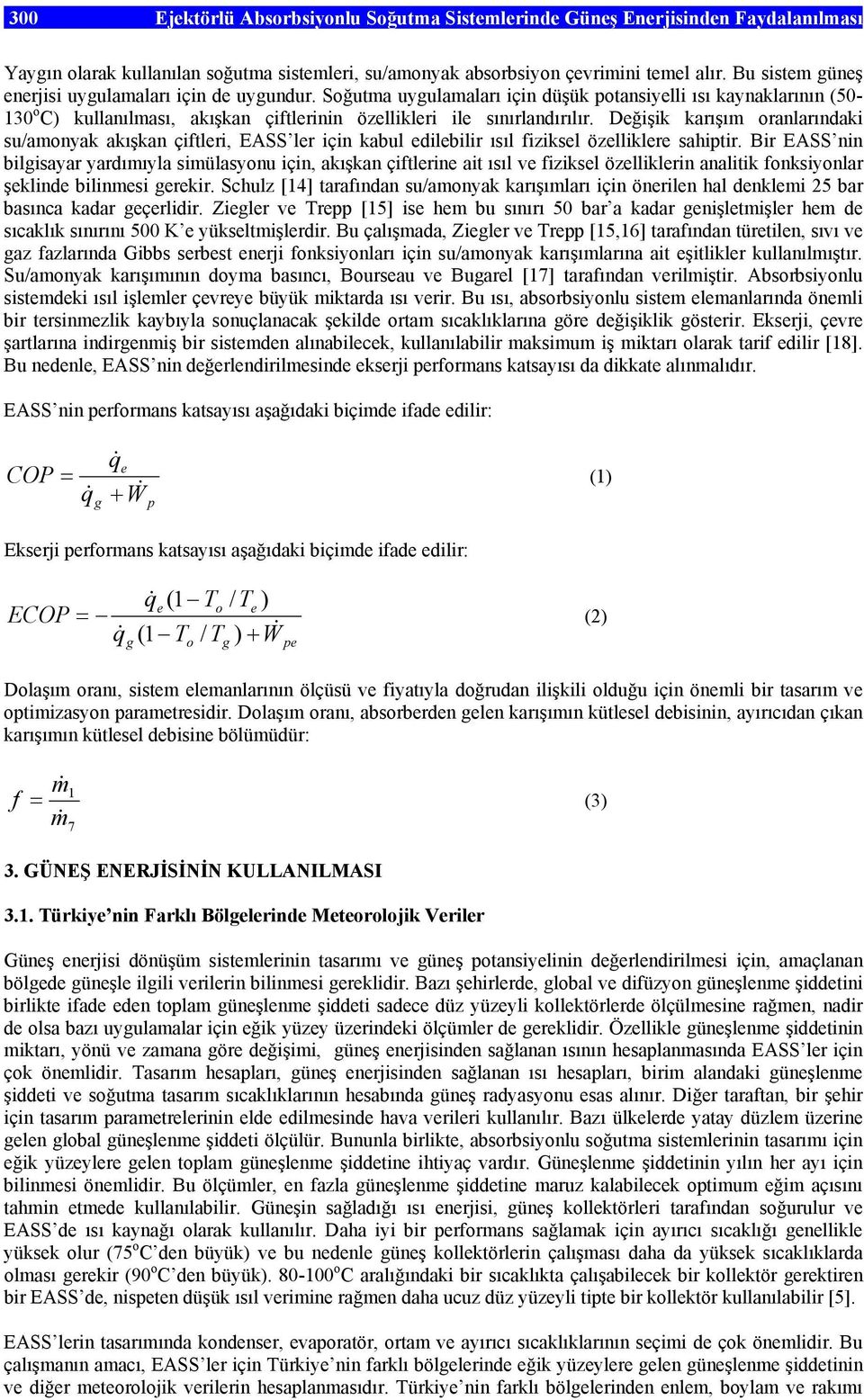 Değişik karışım oranlarındaki su/amonyak akışkan çiftleri, EASS ler için kabul edilebilir ısıl fiziksel özelliklere sahiptir.