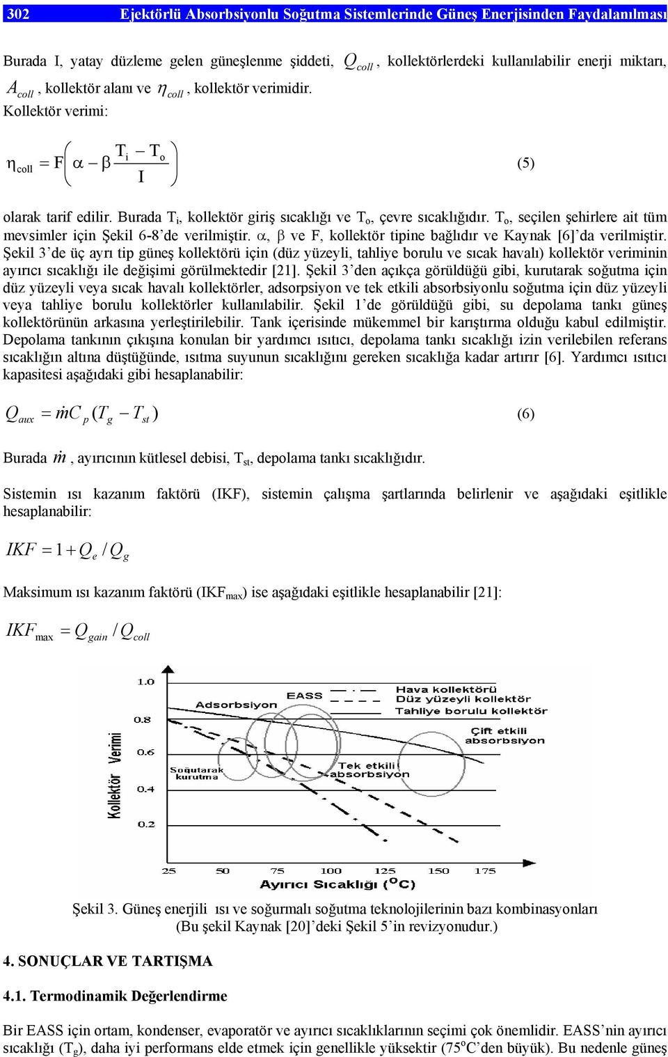 T o, seçilen şehirlere ait tüm mevsimler için Şekil - de verilmiştir. α, β ve F, kollektör tipine bağlıdır ve Kaynak [] da verilmiştir.