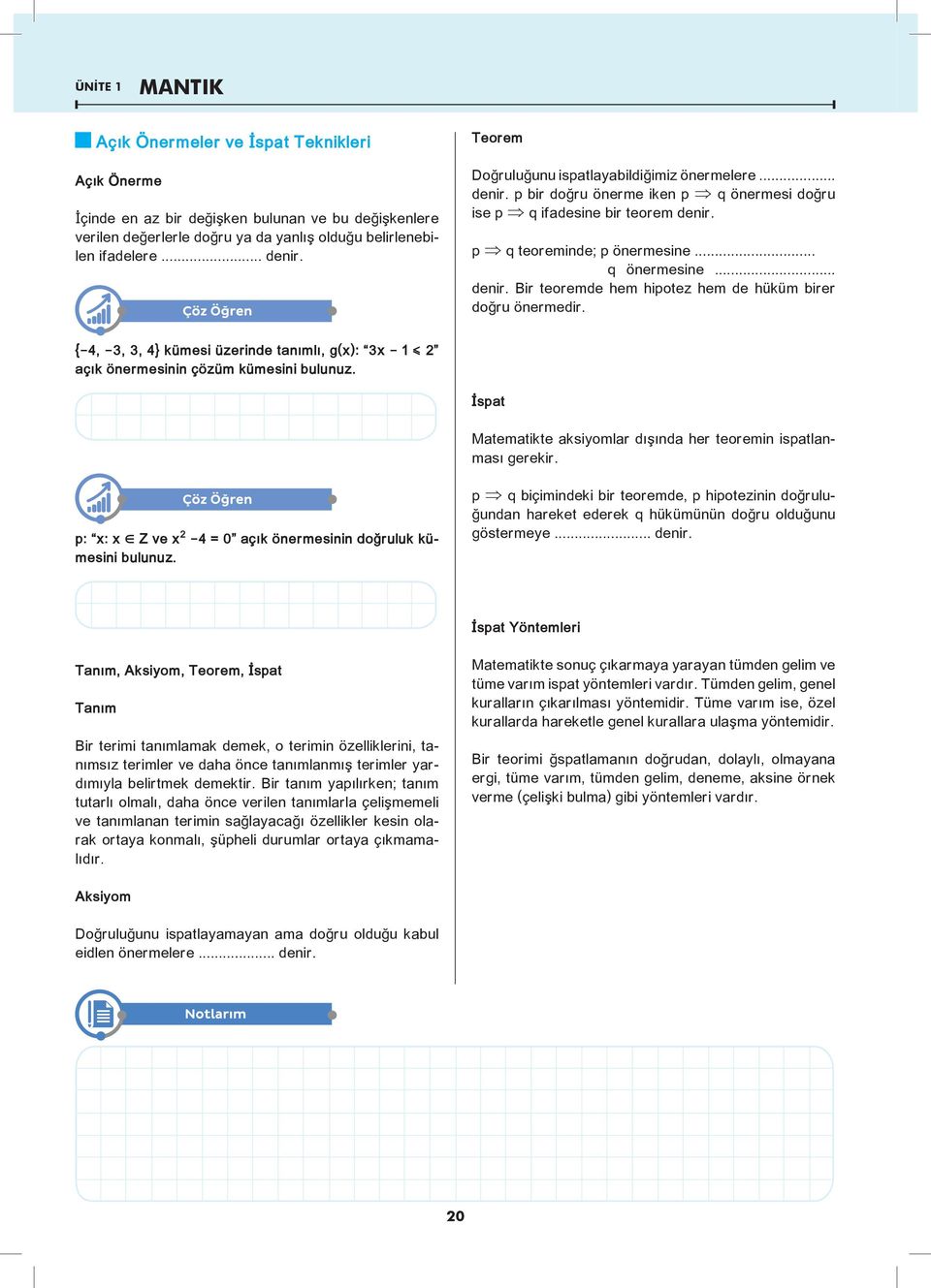 { 4, 3, 3, 4} kümesi üzerinde tanımlı, g(x): 3x ò 2 açık önermesinin çözüm kümesini bulunuz. İspat Matematikte aksiyomlar dışında her teoremin ispatlanması gerekir.