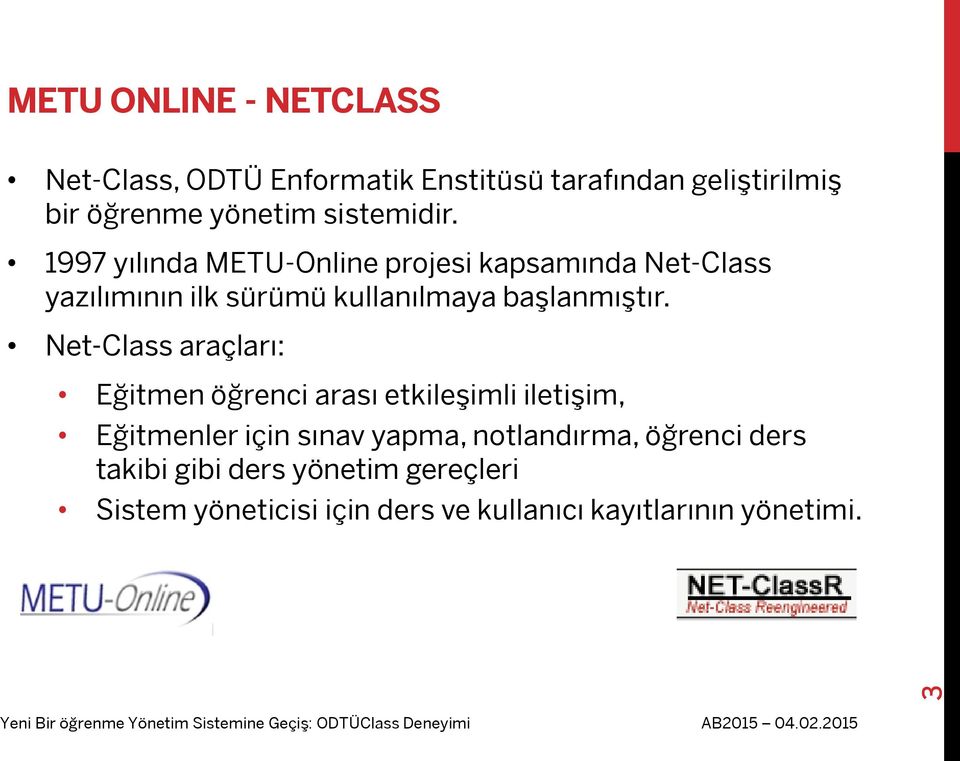 1997 yılında METU-Online projesi kapsamında Net-Class yazılımının ilk sürümü kullanılmaya başlanmıştır.