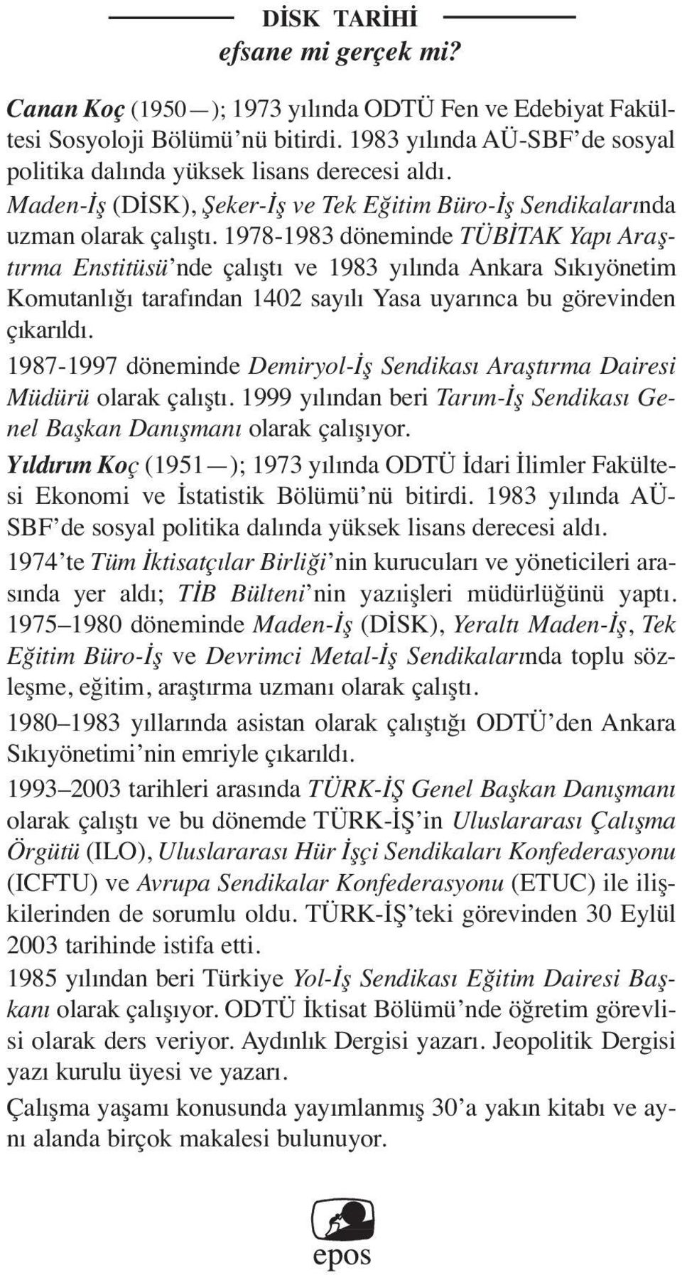 1978-1983 döneminde TÜBİTAK Yapı Araştırma Enstitüsü nde çalıştı ve 1983 yılında Ankara Sıkıyönetim Komutanlığı tarafından 1402 sayılı Yasa uyarınca bu görevinden çıkarıldı.