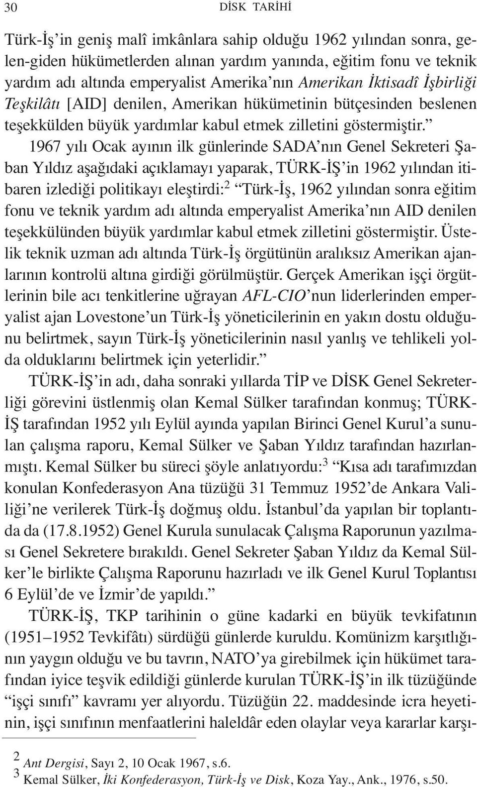 1967 yılı Ocak ayının ilk günlerinde SADA nın Genel Sekreteri Şaban Yıldız aşağıdaki açıklamayı yaparak, TÜRK-İŞ in 1962 yılından itibaren izlediği politikayı eleştirdi: 2 Türk-İş, 1962 yılından