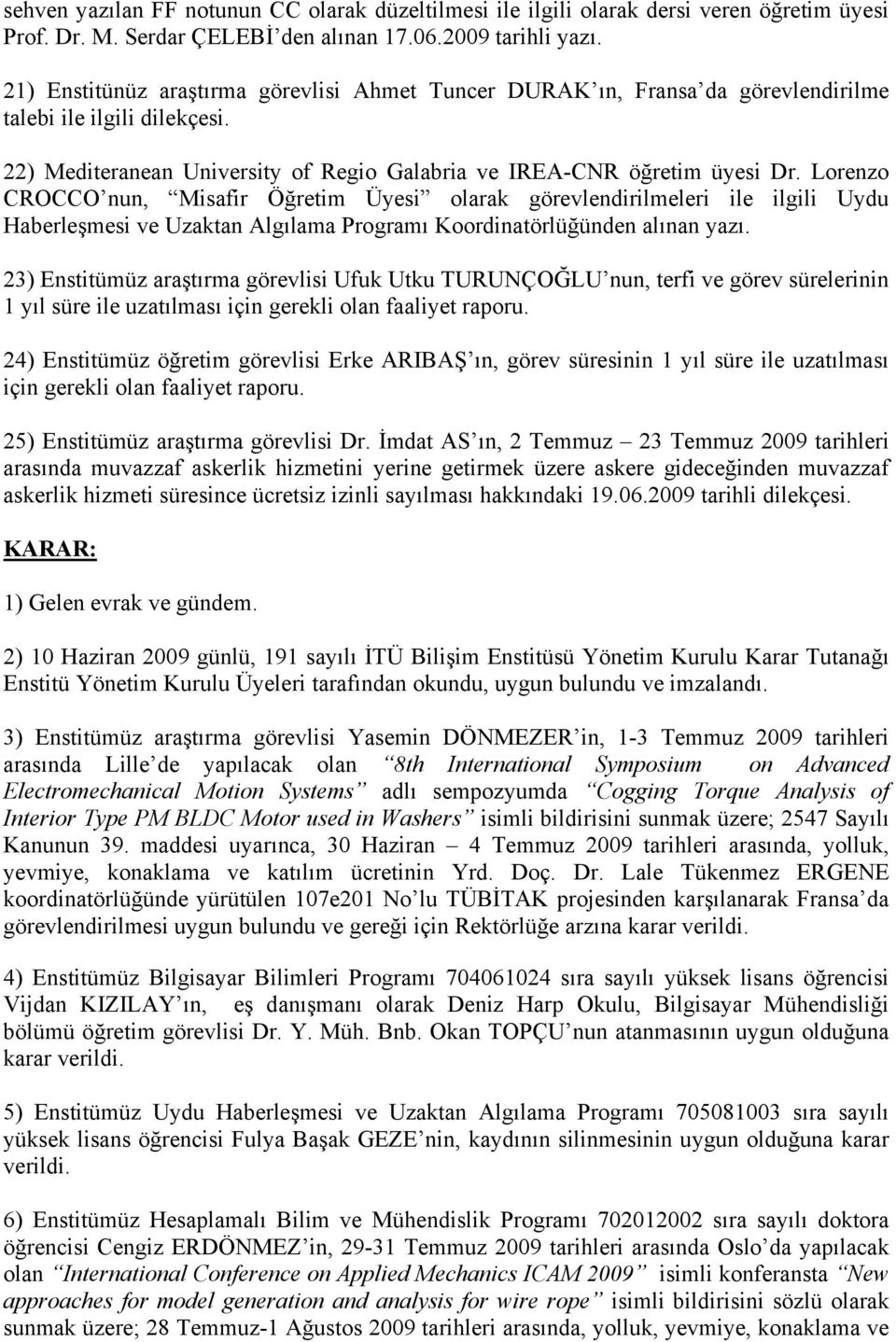 Lorenzo CROCCO nun, Misafir Öğretim Üyesi olarak görevlendirilmeleri ile ilgili Uydu Haberleşmesi ve Uzaktan Algılama Programı Koordinatörlüğünden alınan yazı.