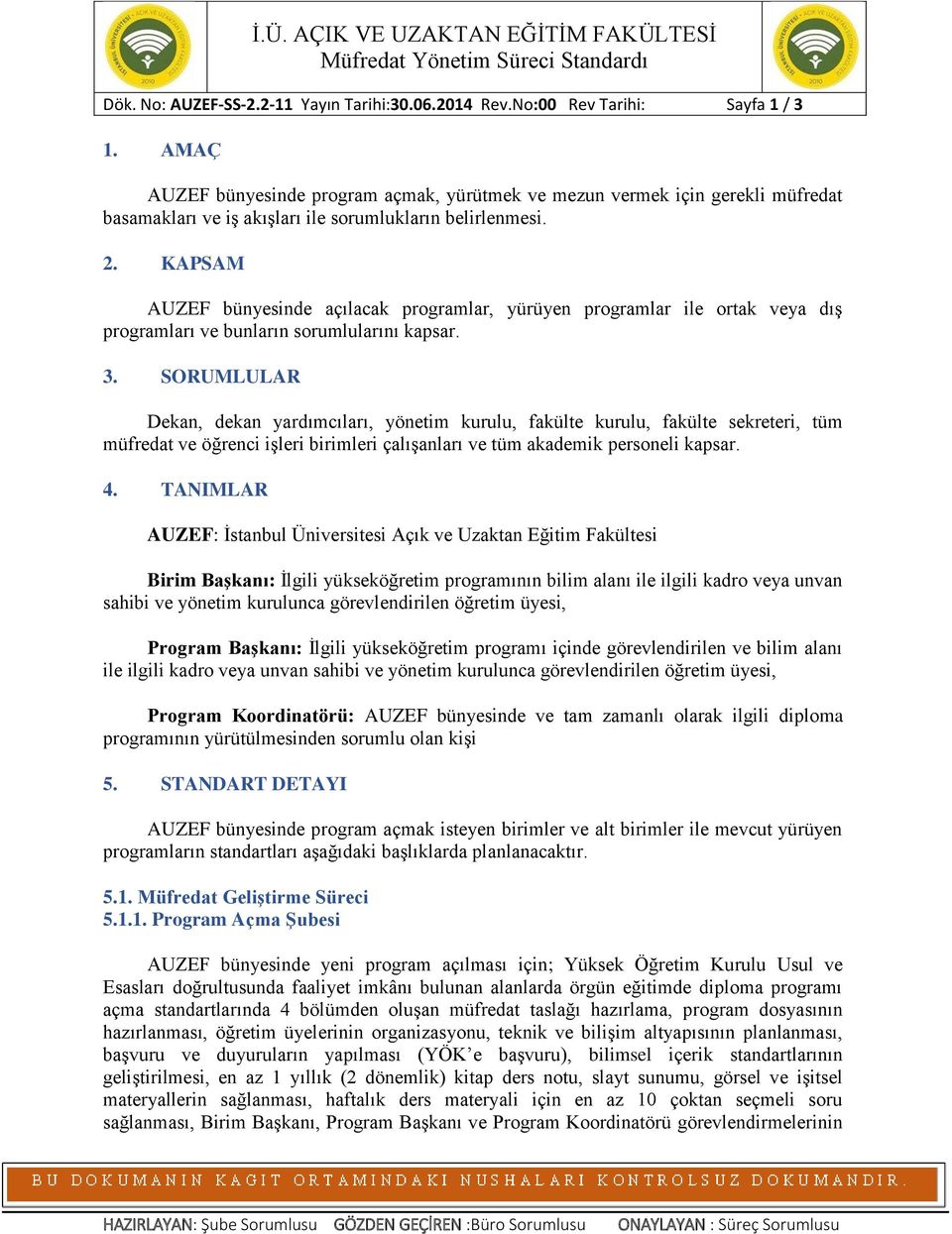 SORUMLULAR Dekan, dekan yardımcıları, yönetim kurulu, fakülte kurulu, fakülte sekreteri, tüm müfredat ve öğrenci işleri birimleri çalışanları ve tüm akademik personeli kapsar. 4.